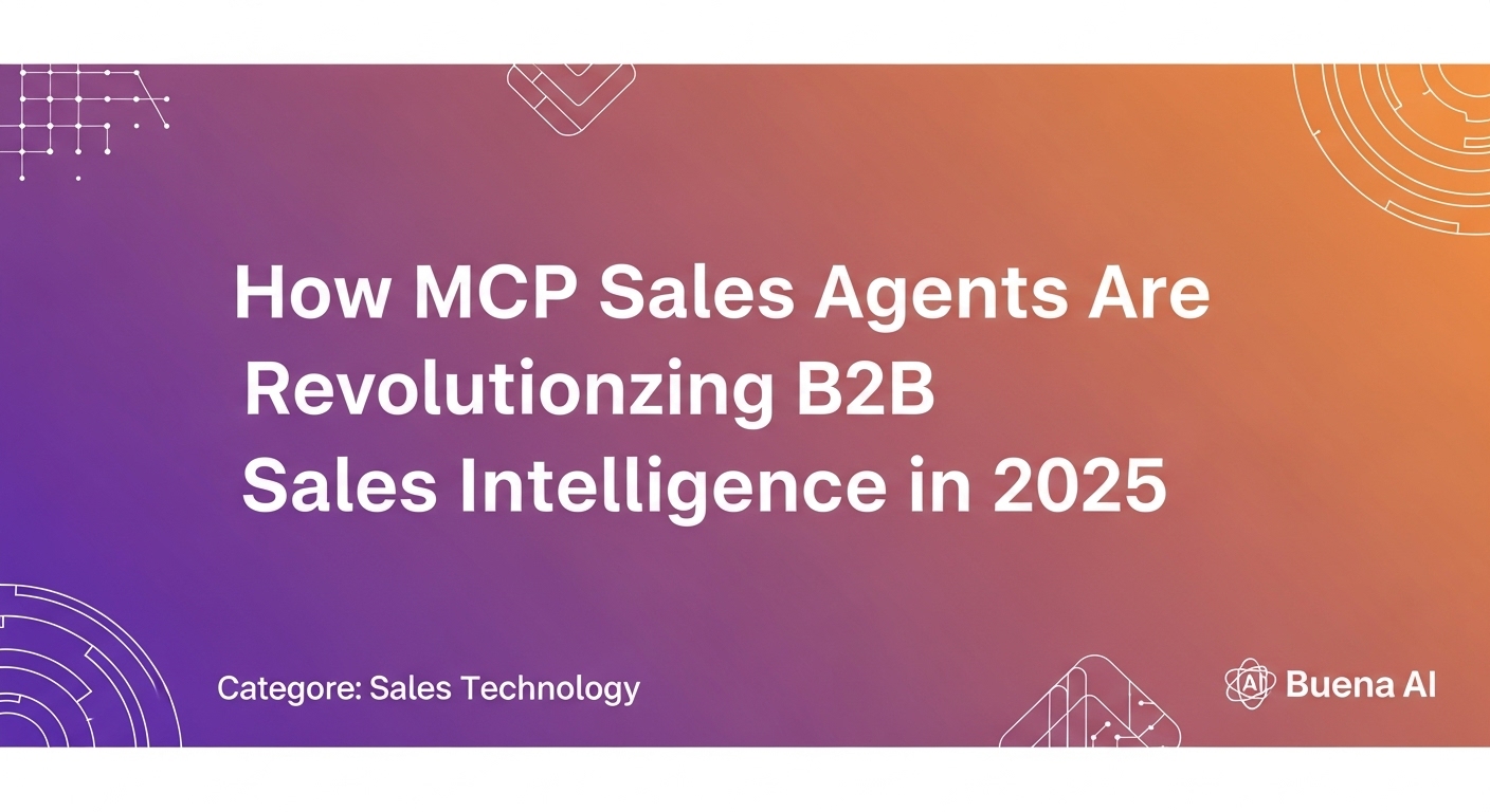 How MCP Sales Agents Are Revolutionizing B2B Sales Intelligence in 2025